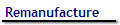 Remanufacture
